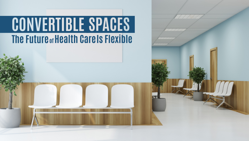 June 2023Convertible SpacesThe Future of Health Care Is Flexible
